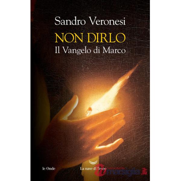 Non dirlo. Il Vangelo di Marco