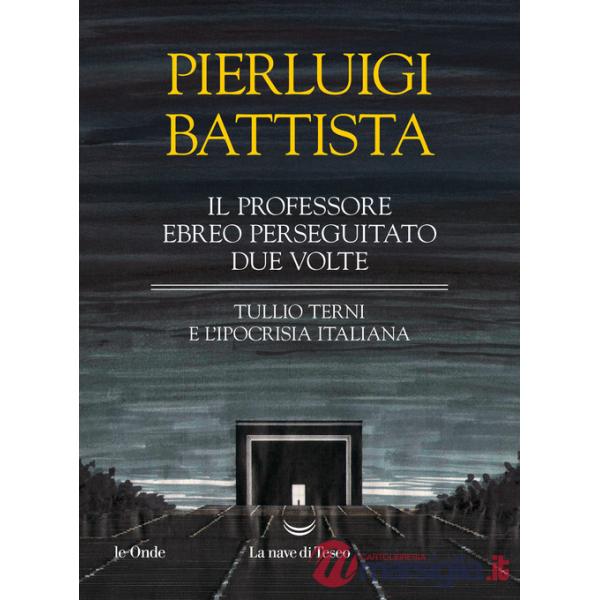 Professore ebreo perseguitato due volte. Tullio Terni e l'ipocrisia italiana (Il)