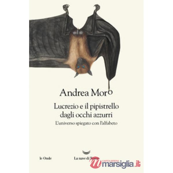 Lucrezio e il pipistrello dagli occhi azzurri. L'universo spiegato con l'alfabeto