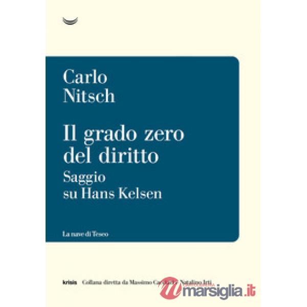 Grado zero del diritto. Saggio su Hans Kelsen (Il)