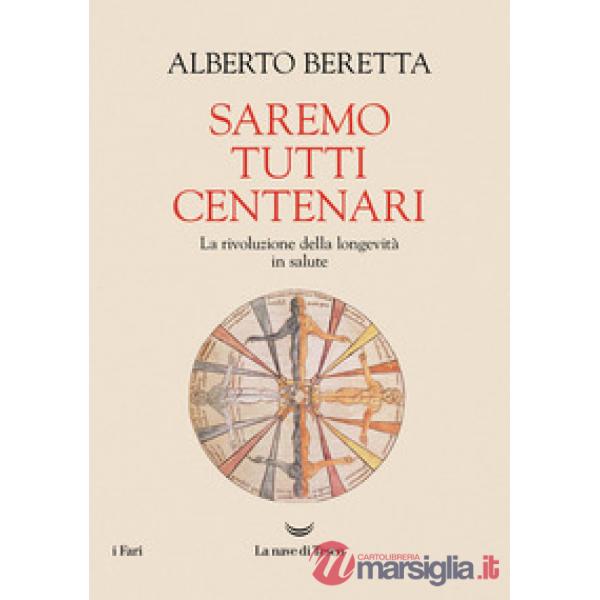 Saremo tutti centenari. La rivoluzione della longevità in salute