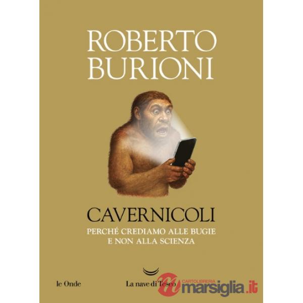 Cavernicoli. Perché crediamo alle bugie e non alla scienza