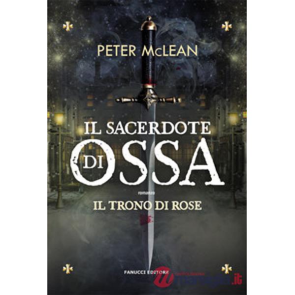 Sacerdote di ossa. Il trono di rose (Il). Vol. 1