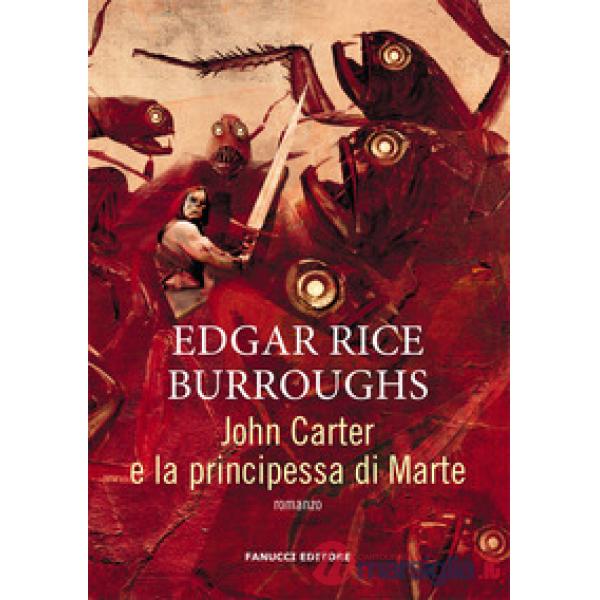 John Carter e la principessa di Marte. Barsoom. Vol. 1