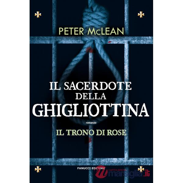 Sacerdote della ghigliottina. Il trono di rose (Il). Vol. 3