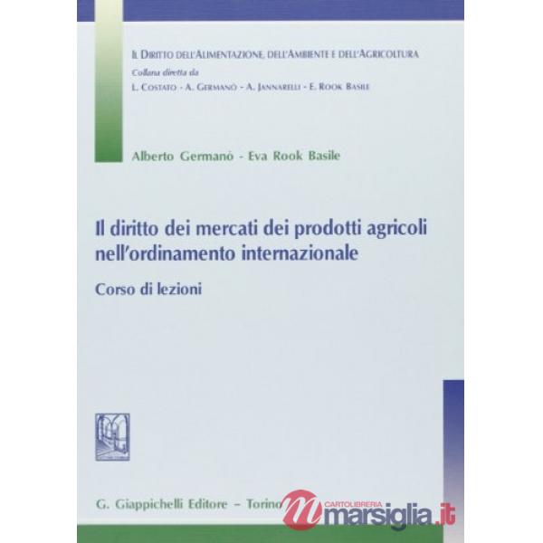 Il diritto dei mercati dei prodotti agricoli nell'ordinamento internazionale. Corso di lezioni