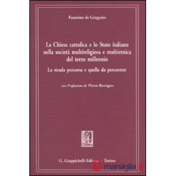 La chiesa cattolica e lo Stato italiano nella società multireligiosa e multietnica del terzo millenio. La strada percorsa e quel
