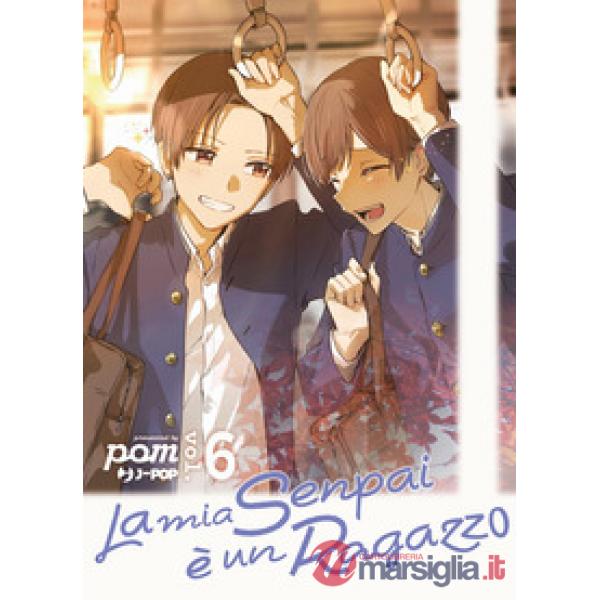 Mia senpai è un ragazzo (La). Vol. 6