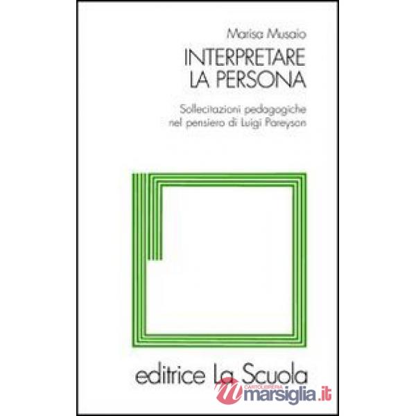 Interpretare la persona. Sollecitazioni pedagogiche nel pensiero di Luigi Pareyson
