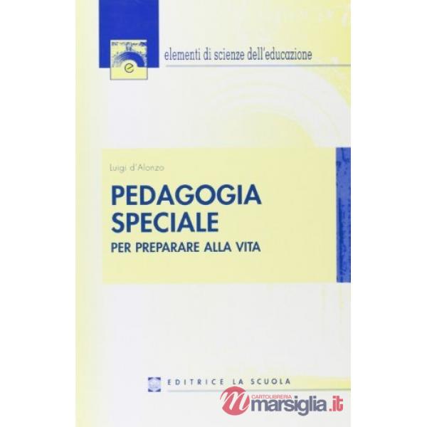 Pedagogia speciale. Per preparare alla vita
