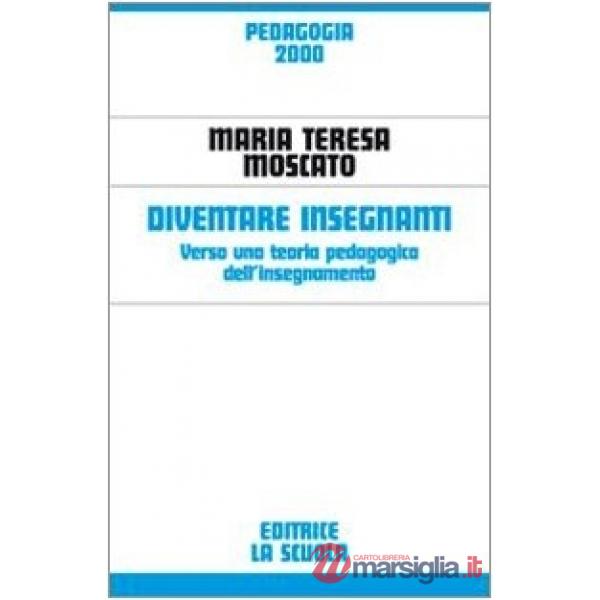 Diventare insegnanti. Verso una teoria pedagogica dell'insegnamento