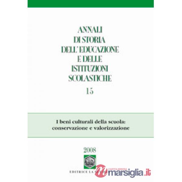 Annali di storia dell'educazione e delle istituzioni scolastiche (2008). Vol. 15: I beni culturali della scuola: conservazione e
