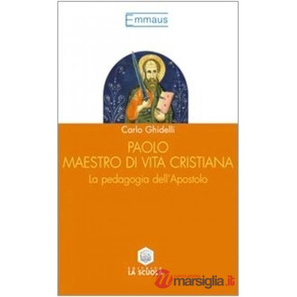 Paolo maestro di vita cristiana. La pedagogia dell'apostolo