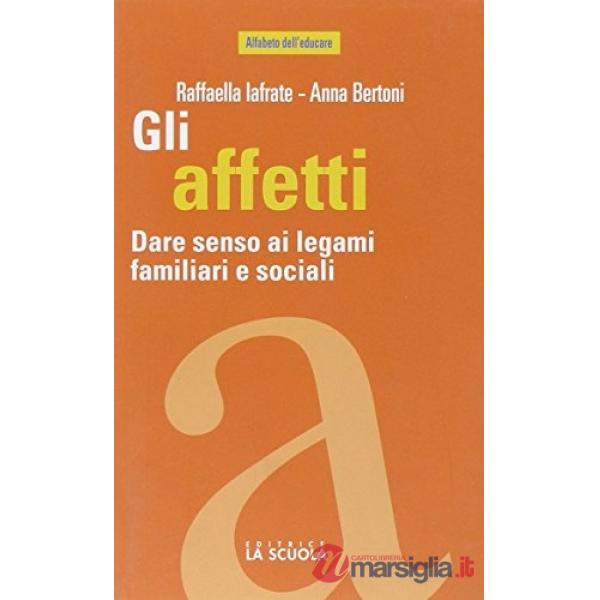 Affetti. Dare senso ai legami familiari e sociali (Gli)