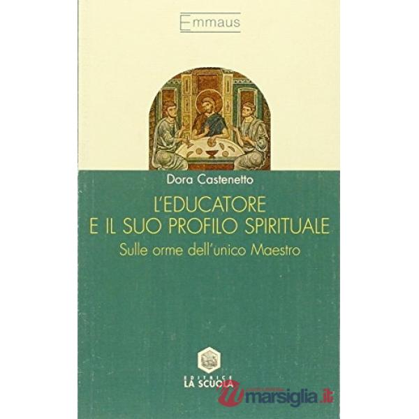 Educatore e il suo profilo spirituale. Sulle orme dell'unico maestro (L')