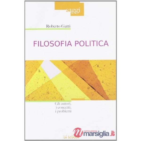 Filosofia politica. Gli autori, i concetti, i problemi