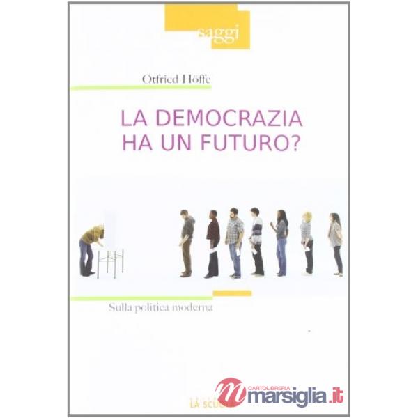 Democrazia ha un futuro? Sulla politica moderna (La)