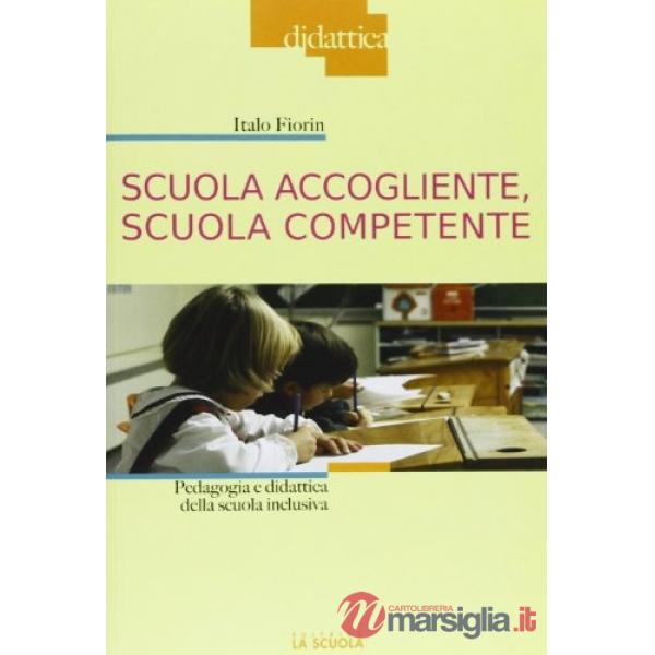Scuola accogliente, scuola competente. Pedagogia e didattica della scuola inclus