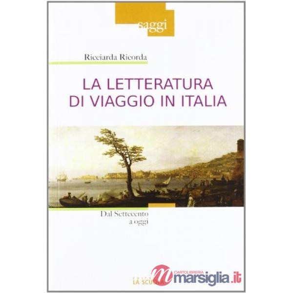Letteratura di viaggio in Italia. Dal Settecento a oggi (La)