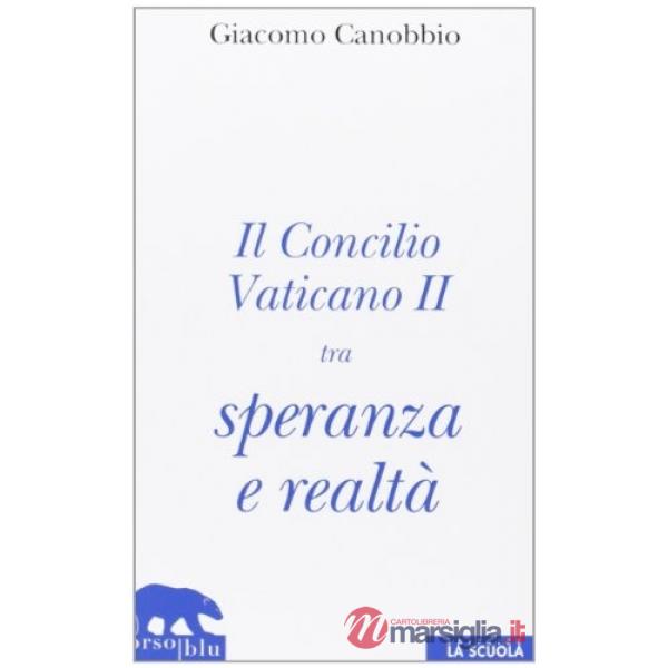 Concilio Vaticano II tra speranza e realtà (Il)