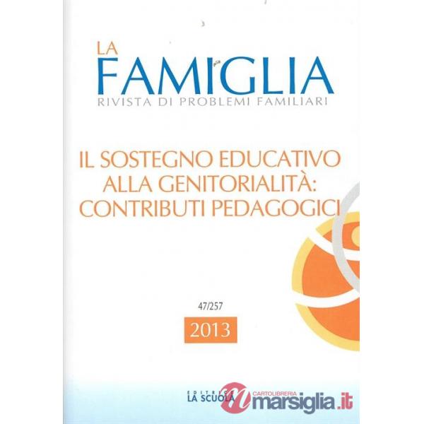Sostegno educativo alla genitorialità: contributi pedagogici. La famiglia. Annuario 2013 (Il)
