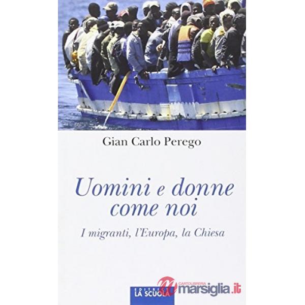 Uomini e donne come noi. I migranti, l'Europa, la Chiesa