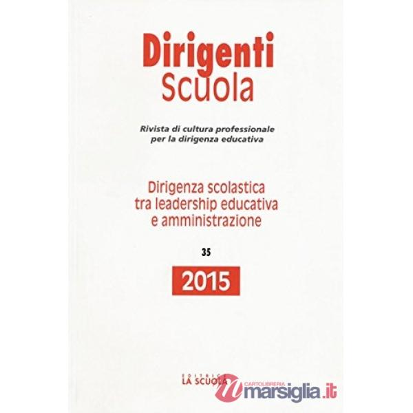 Dirigenza scolastica tra leadership educativa e amministrazione. Annuario dirigenti scuola 2015