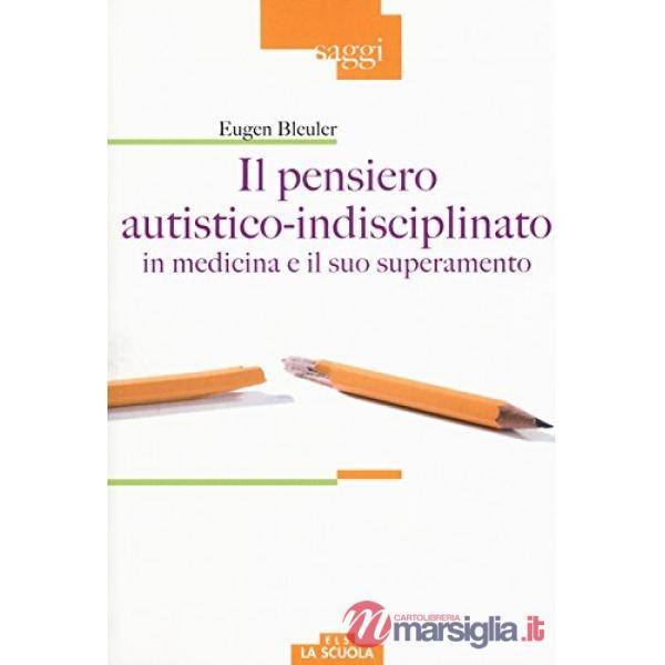 Pensiero autistico-indisciplinato in medicina e il suo superamento (Il)