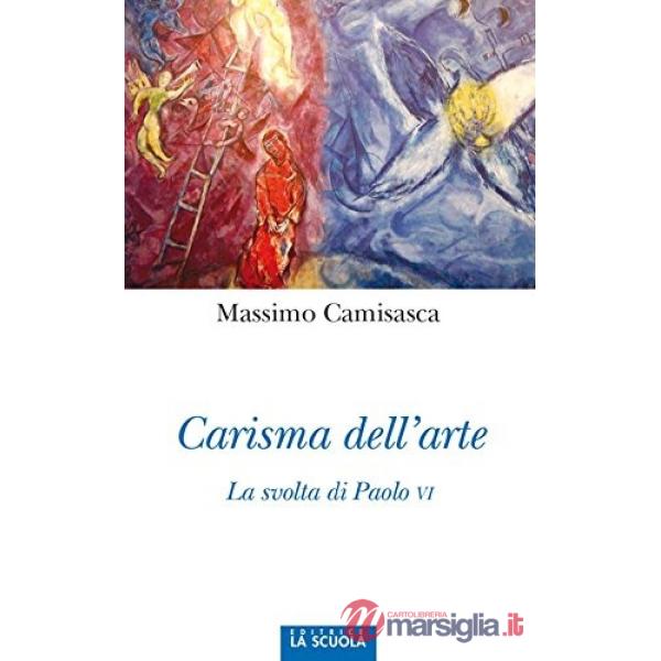 Carisma dell'arte. La svolta di Paolo VI. Ediz. illustrata
