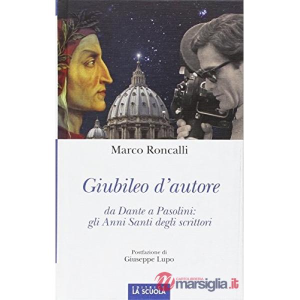 Giubileo d'autore. Da Dante a Pasolini: gli anni santi degli scrittori. Ediz. illustrata