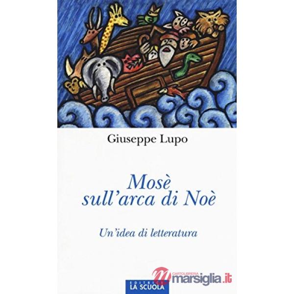 Mosè sull'arca di Noè. Un'idea di letteratura. Ediz. illustrata