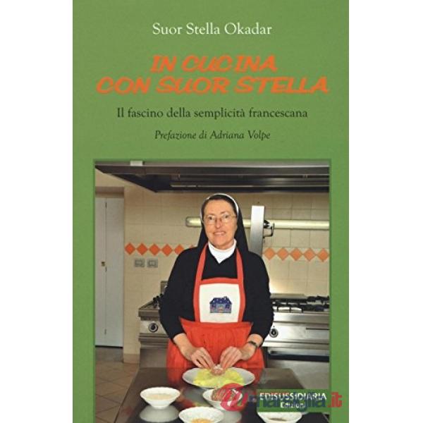 In cucina con suor Stella. Il fascino della semplicità francescana