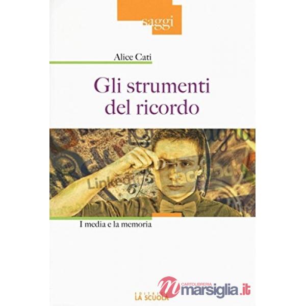 Strumenti del ricordo. I media e la memoria. Ediz. illustrata (Gli)