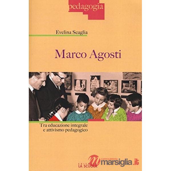 Marco Agosti. Tra educazione integrale e attivismo pedagogico