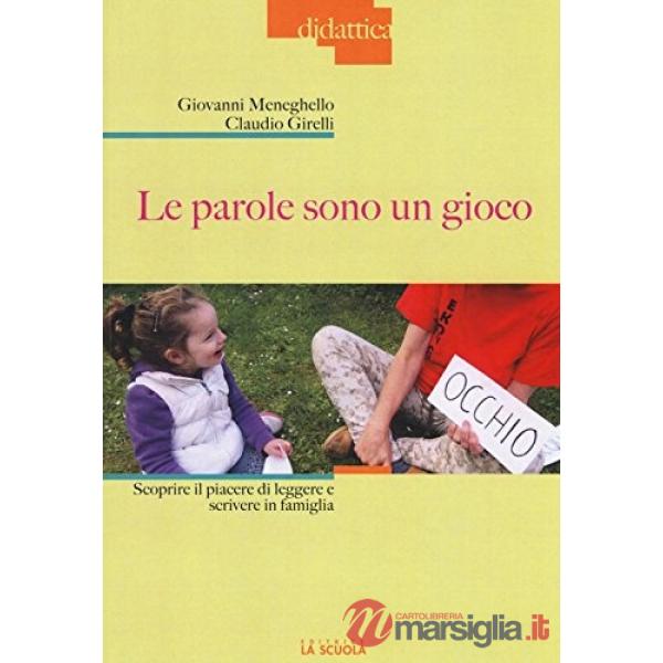 Parole sono un gioco. Scoprire il piacere di leggere e scrivere in famiglia. Ediz. illustrata (Le)
