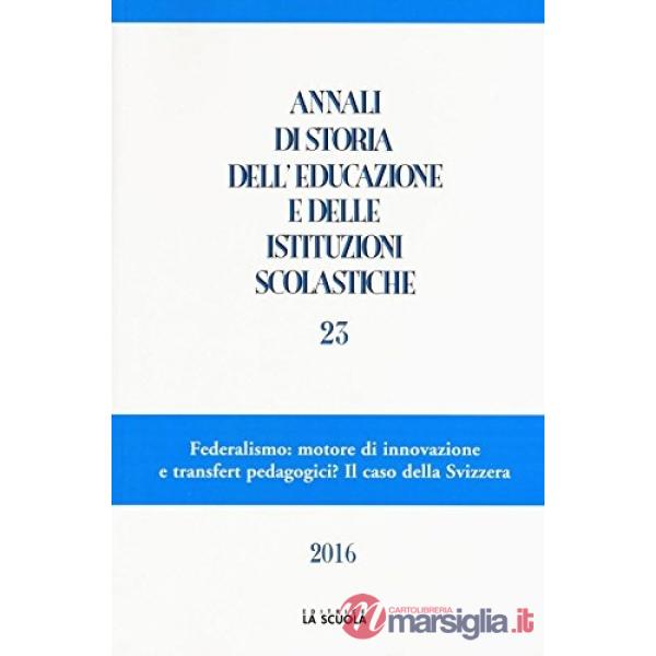 Annali di storia dell'educazione e delle istituzioni scolastiche. Vol. 23: Federalismo: motore di innovazione e transfert pedago