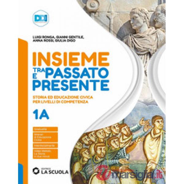 INSIEME TRA PASSATO E PRESENTE 1A + 1B + STR.1 + LEG.CIV + ST.ED.AL.