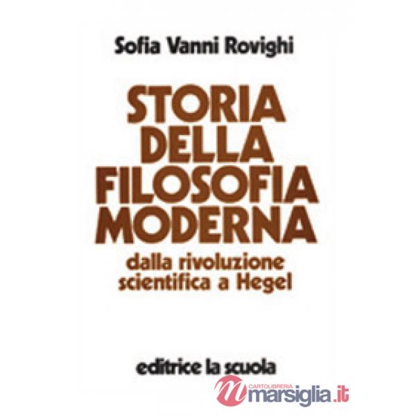Storia della filosofia moderna. Dalla rivoluzione scientifica a Hegel