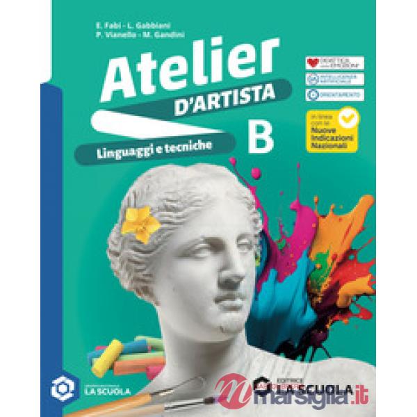 ATELIER D'ARTISTA - LINGUAGGI E TECNICHE TOMO B