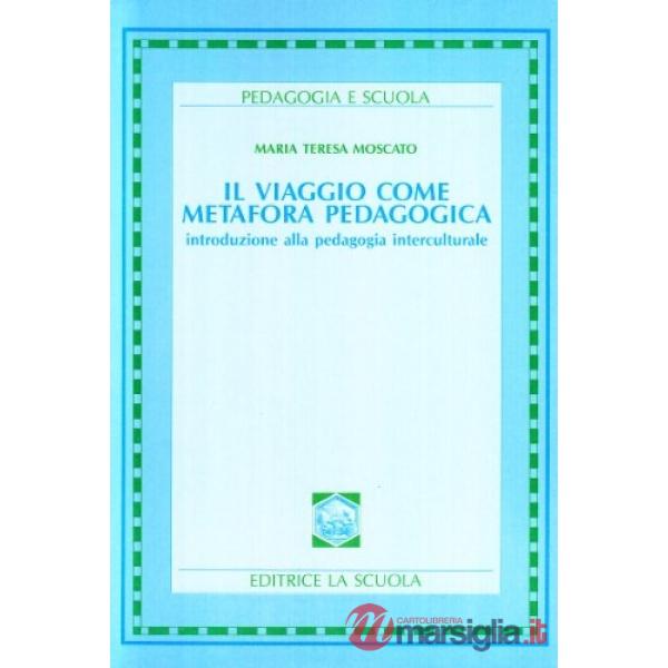Viaggio come metafora pedagogica. Introduzione alla pedagogia interculturale (Il
