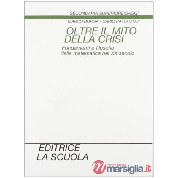 OLTRE IL MITO DELLA CRISI. FONDAMENTI E FILOSOFIA DELLA MATEMATICA NEL