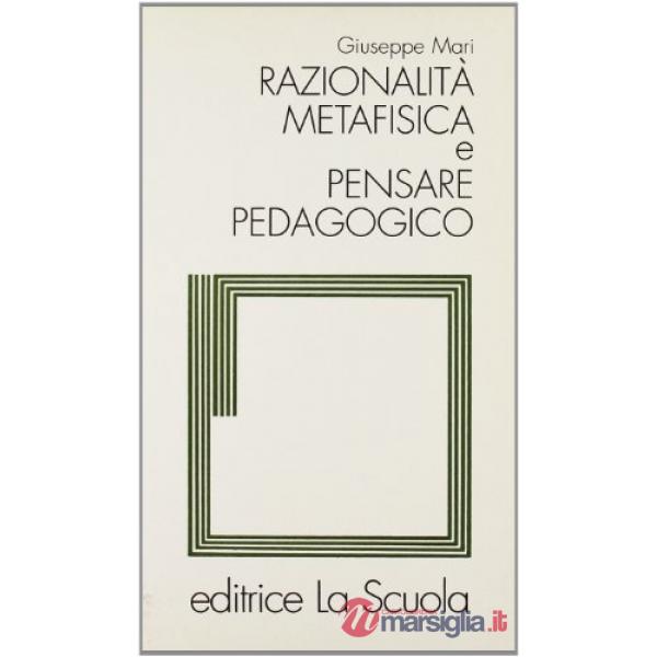 RAZIONALITA' METAFISICA E PENSARE PEDAGOGICO