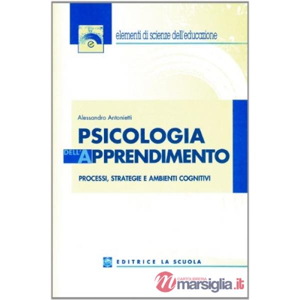 PSICOLOGIA DELL'APPRENDIMENTO. PROCESSI, STRATEGIE E AMBIENTI COGNITIV