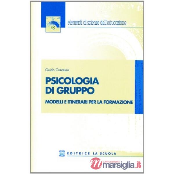 PSICOLOGIA DI GRUPPO. MODELLI E ITINERARI PER LA FORMAZIONE