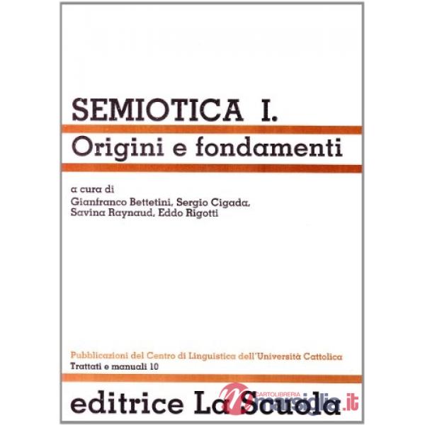 SEMIOTICA. VOL. 1: ORIGINI E FONDAMENTI