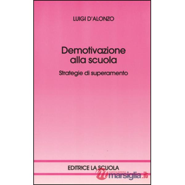 DEMOTIVAZIONE ALLA SCUOLA. STRATEGIE DI SUPERAMENTO