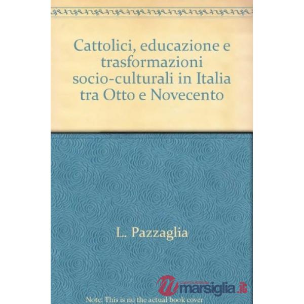 CATTOLICI, EDUCAZIONE E TRASFORMAZIONI SOCIO-CULTURALI IN ITALIA TRA O