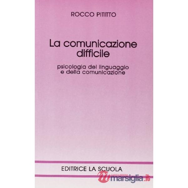 COMUNICAZIONE DIFFICILE. PSICOLOGIA DELLINGUAGGIO E DELLA COMUNICAZION