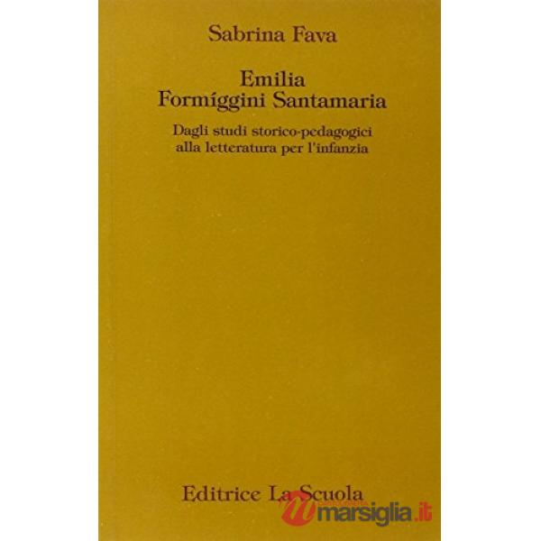 EMILIA FORMIGGINI SANTAMARIA. DAGLI STUDI STORICO-PEDAGOGICI ALLA LETT