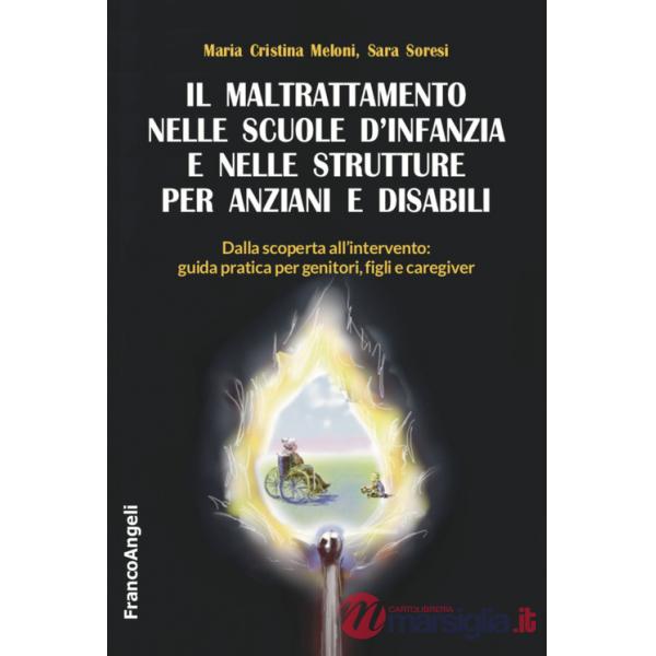 Maltrattamento nelle scuole d'infanzia e nelle strutture per anziani e disabili. Dalla scoperta all'intervento: guida pratica pe
